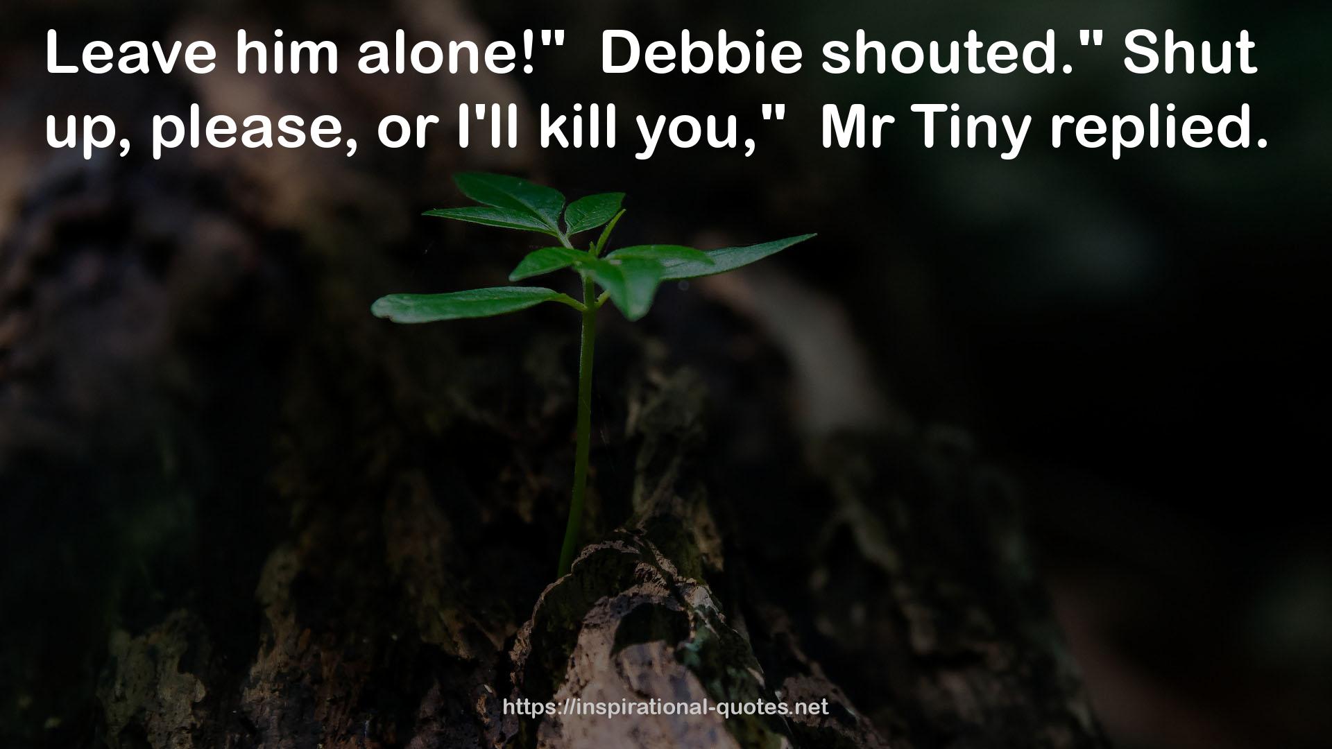 Mr Tiny  QUOTES