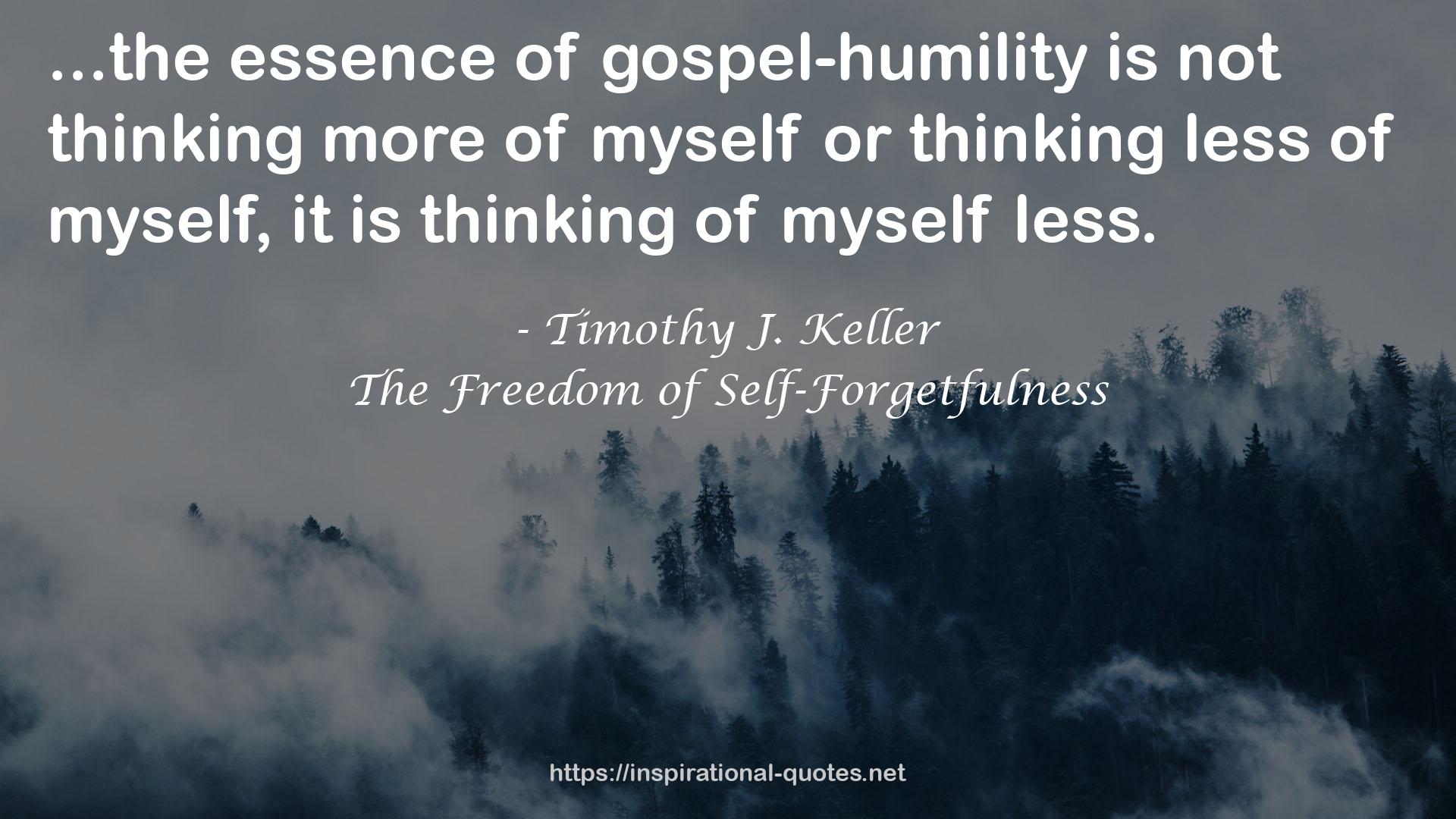 The Freedom of Self-Forgetfulness QUOTES