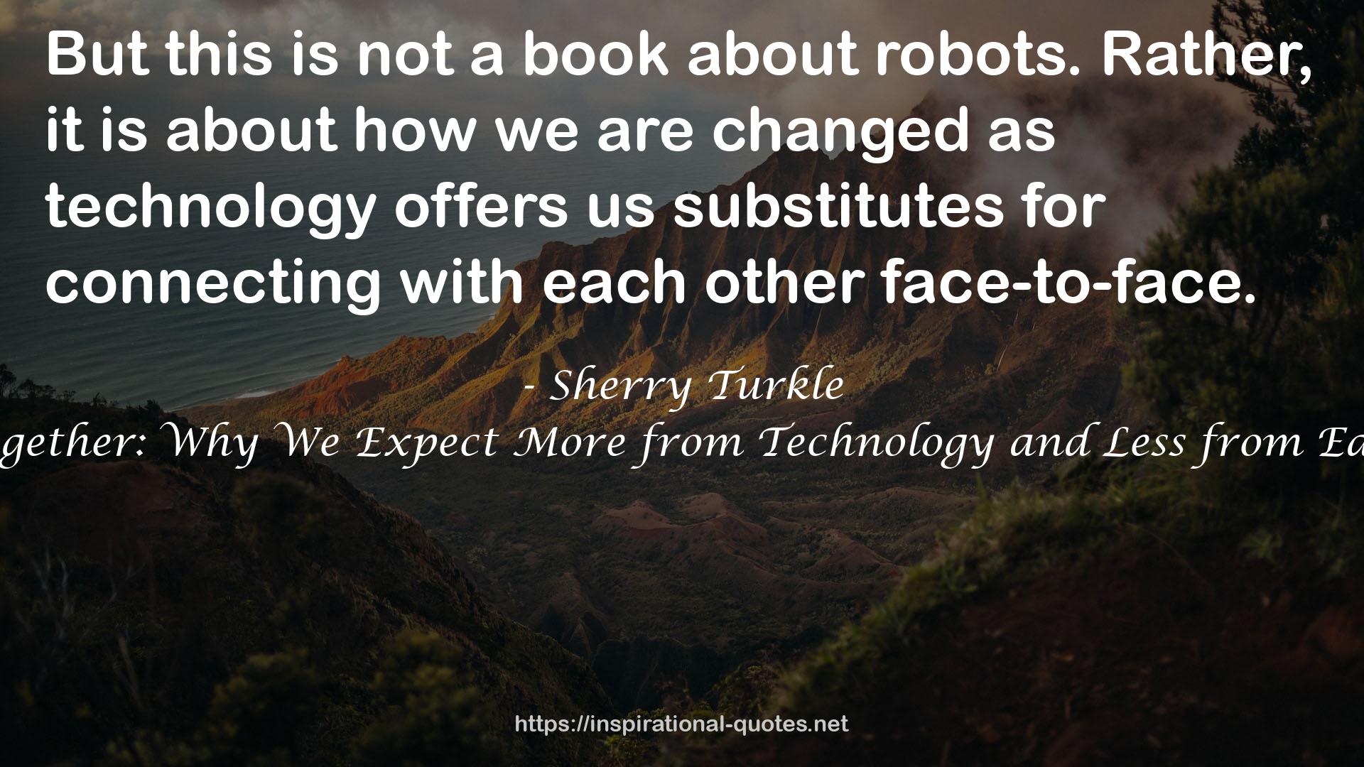 Alone Together: Why We Expect More from Technology and Less from Each Other QUOTES