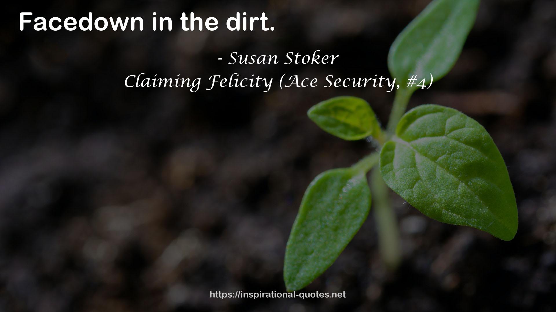 Claiming Felicity (Ace Security, #4) QUOTES