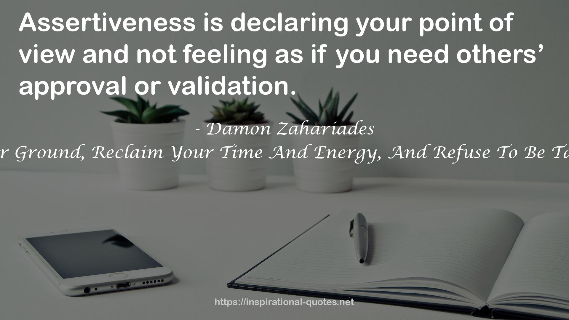 The Art Of Saying NO: How To Stand Your Ground, Reclaim Your Time And Energy, And Refuse To Be Taken For Granted (Without Feeling Guilty!) QUOTES