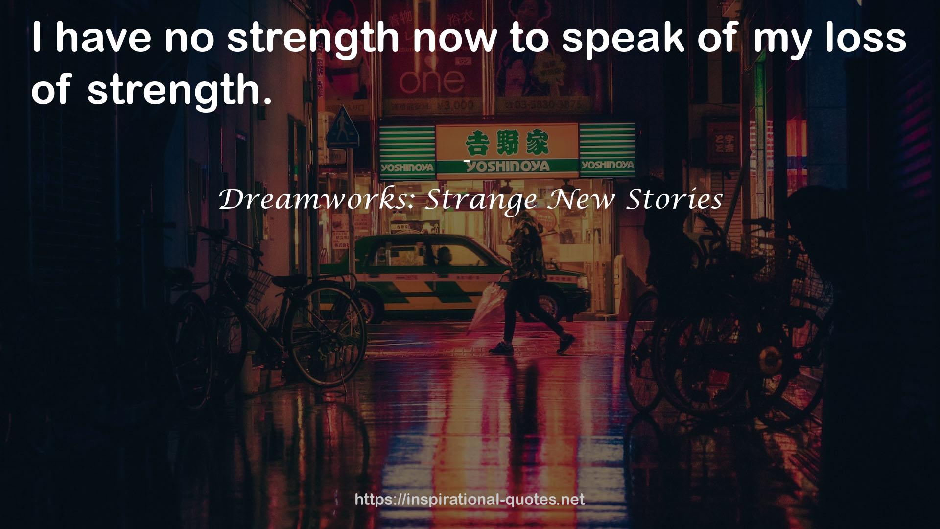 Dreamworks: Strange New Stories QUOTES