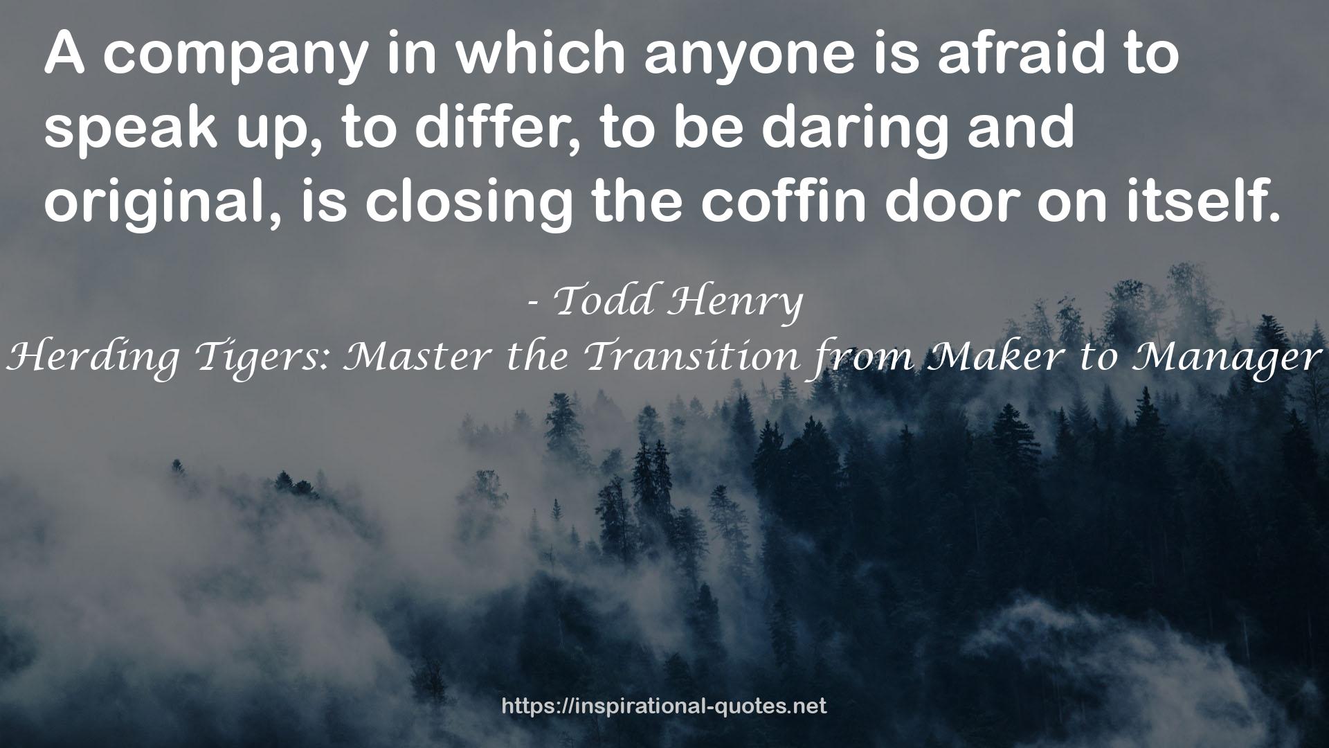 Herding Tigers: Master the Transition from Maker to Manager QUOTES