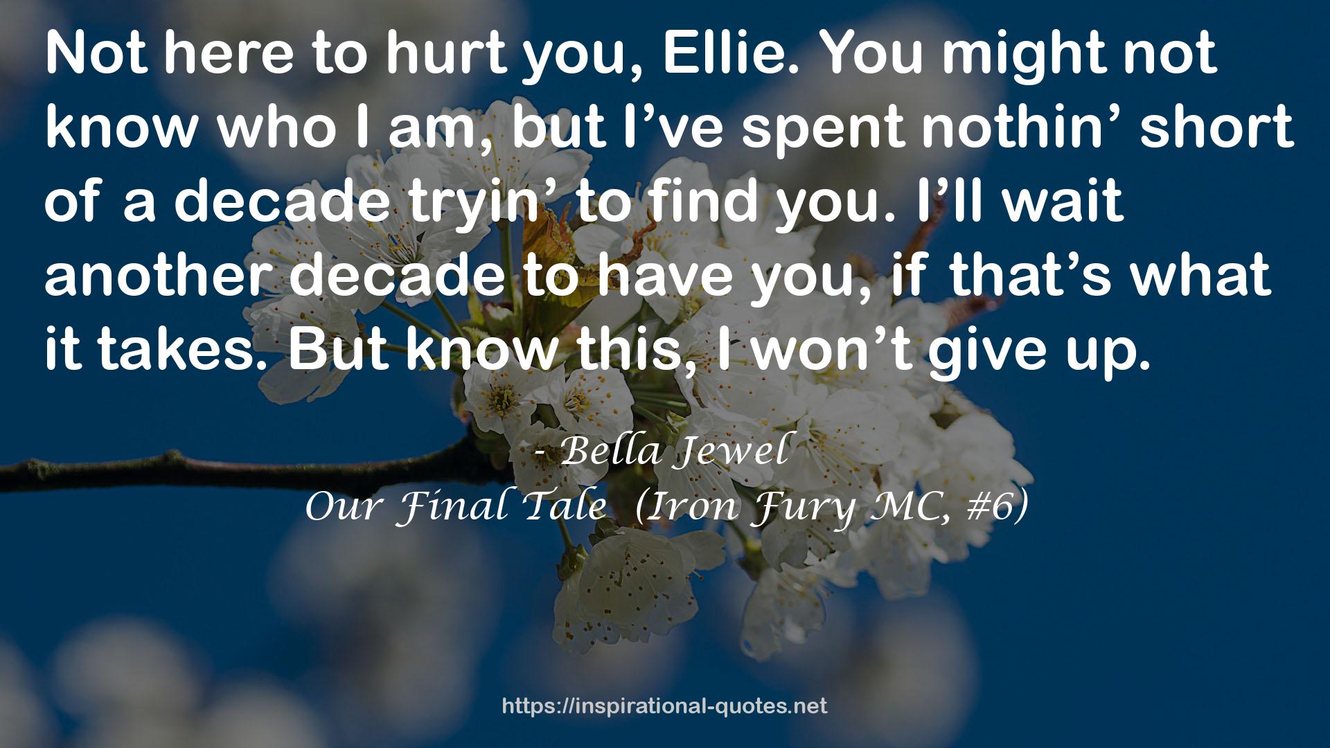 Our Final Tale  (Iron Fury MC, #6) QUOTES