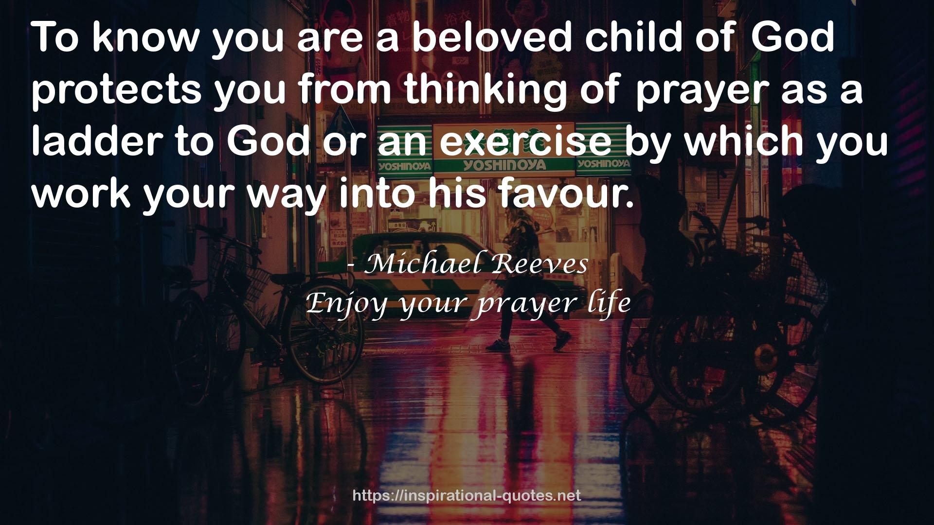 Enjoy your prayer life QUOTES