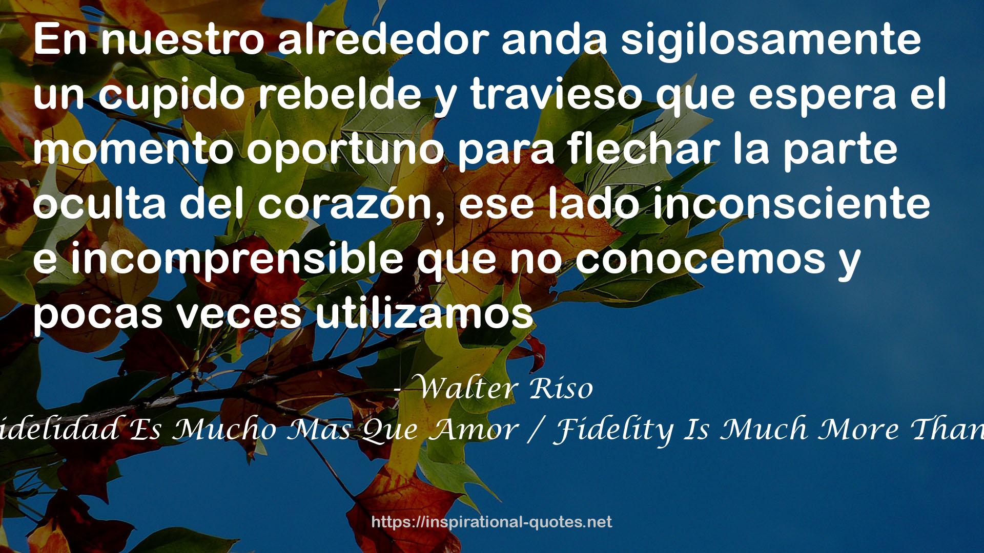 LA Fidelidad Es Mucho Mas Que Amor / Fidelity Is Much More Than Love QUOTES
