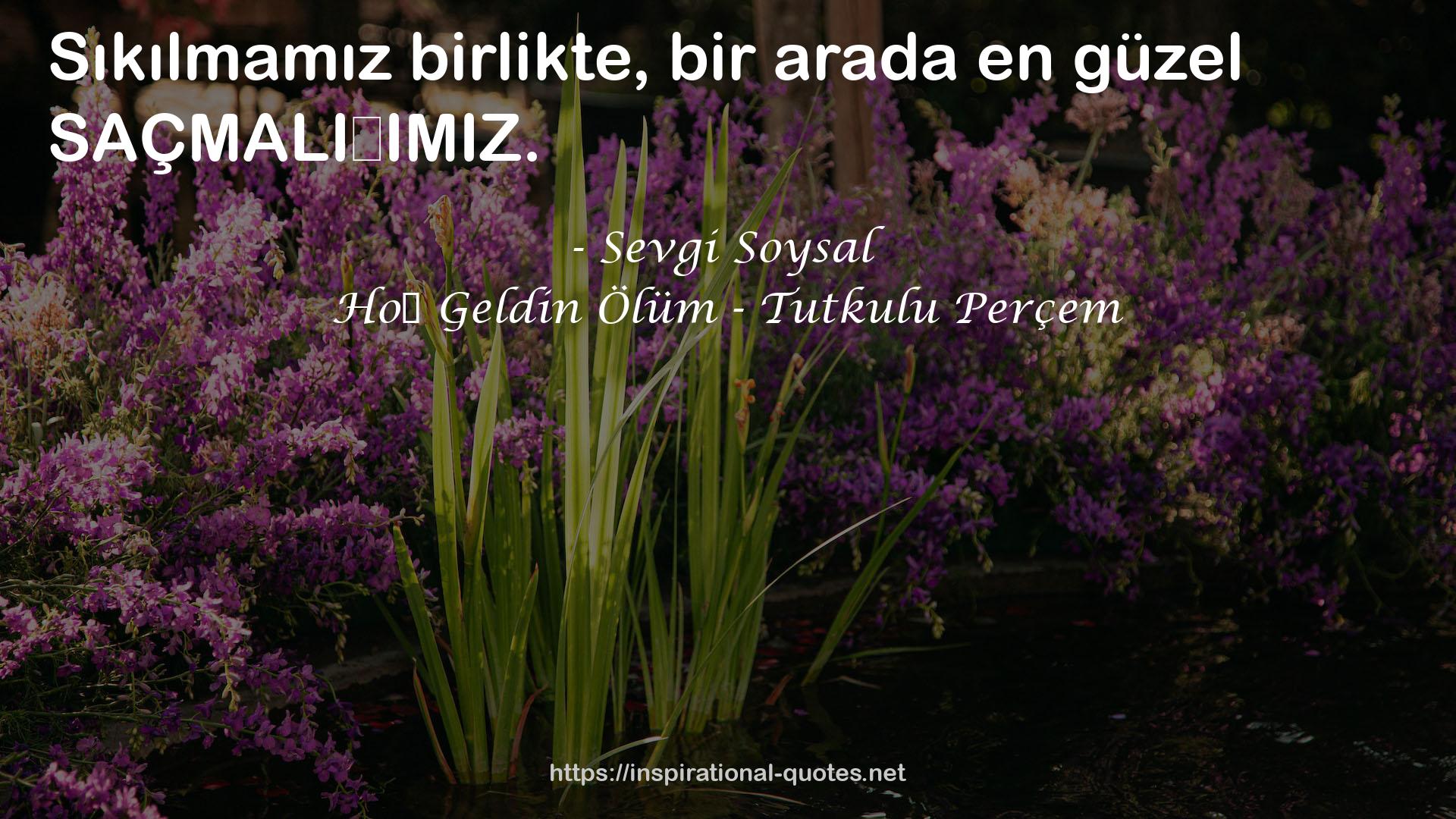 Hoş Geldin Ölüm - Tutkulu Perçem QUOTES