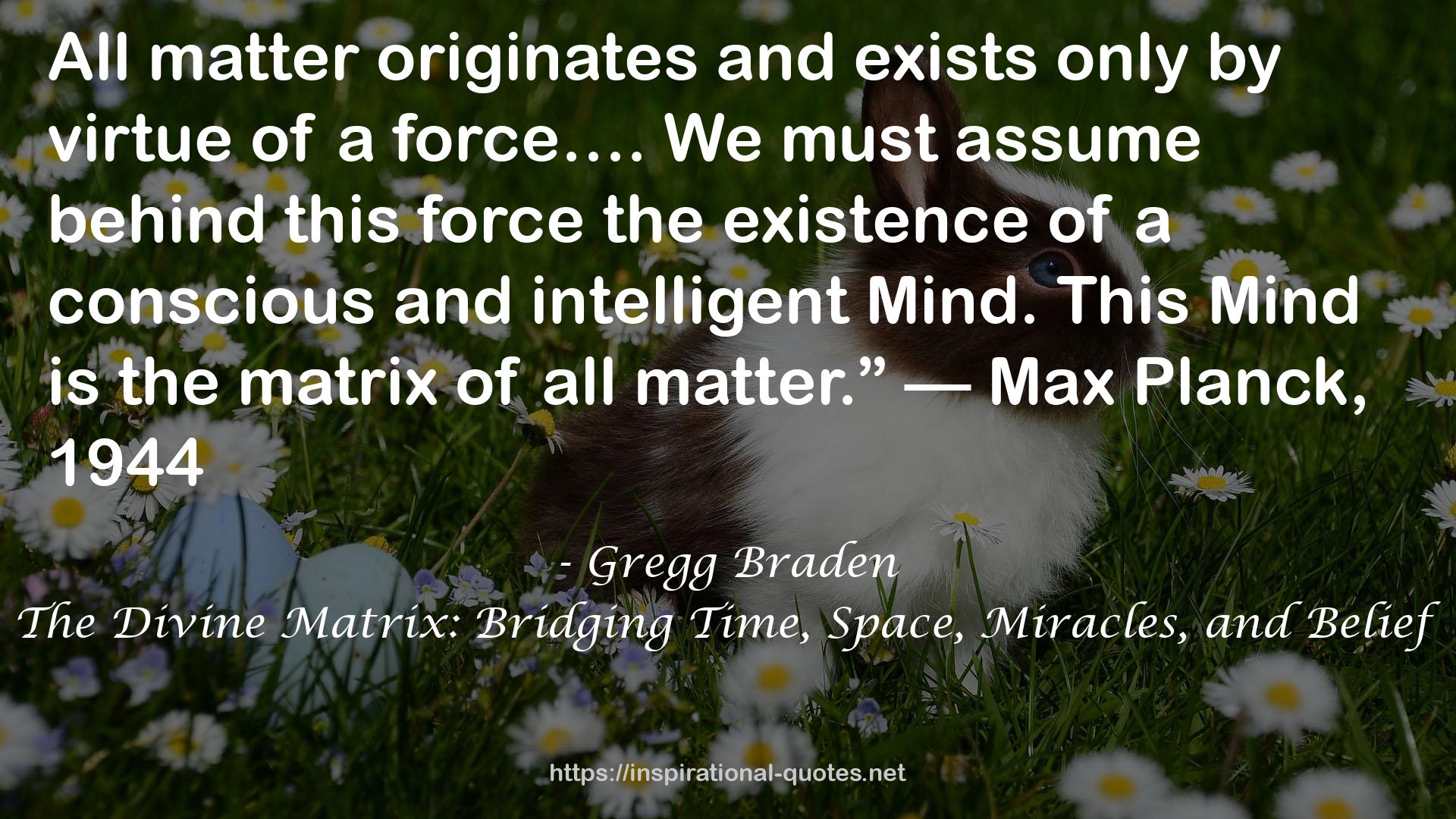 The Divine Matrix: Bridging Time, Space, Miracles, and Belief QUOTES