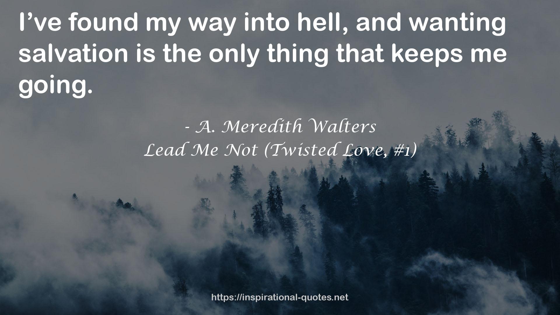 Lead Me Not (Twisted Love, #1) QUOTES