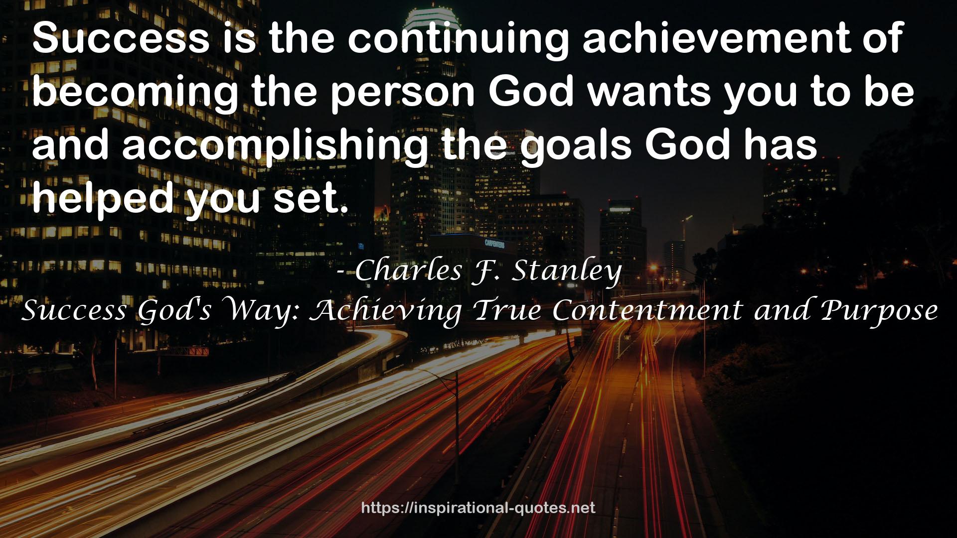 Success God's Way: Achieving True Contentment and Purpose QUOTES