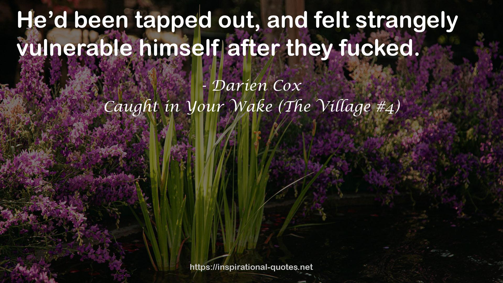 Caught in Your Wake (The Village #4) QUOTES