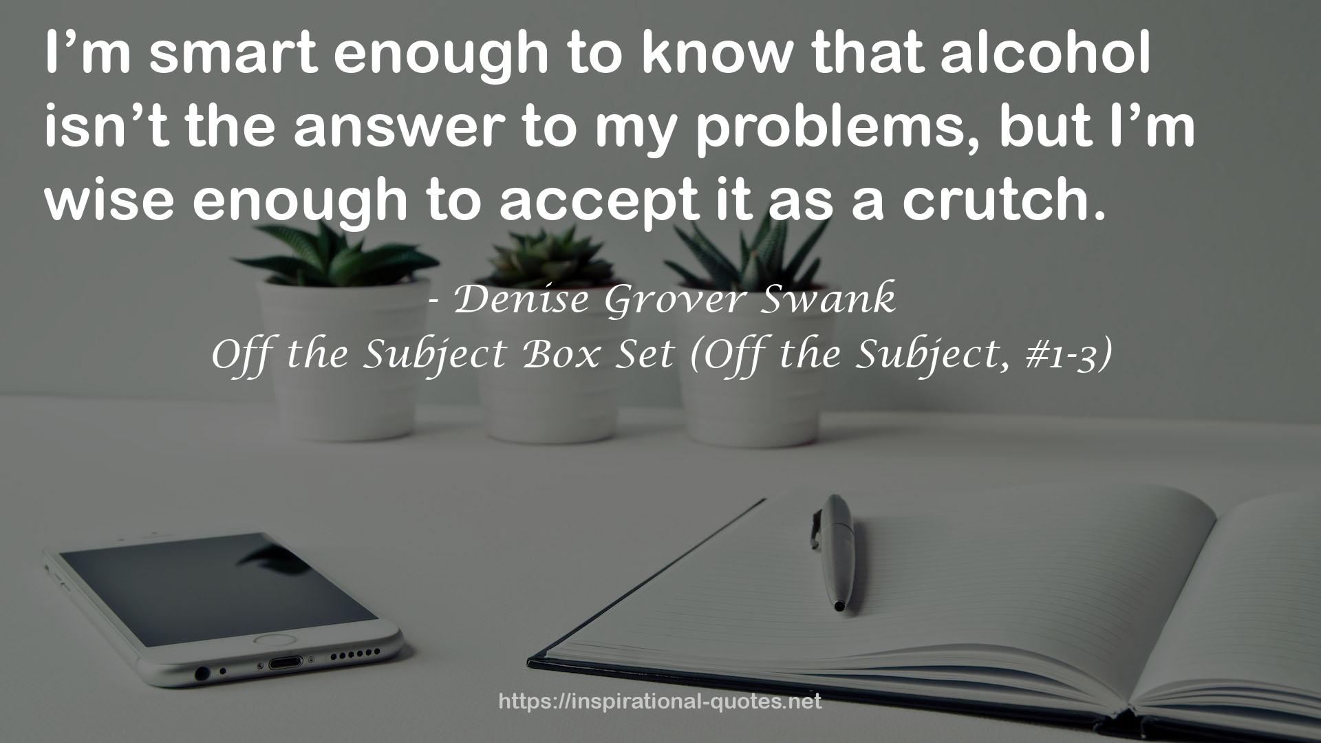 Off the Subject Box Set (Off the Subject, #1-3) QUOTES