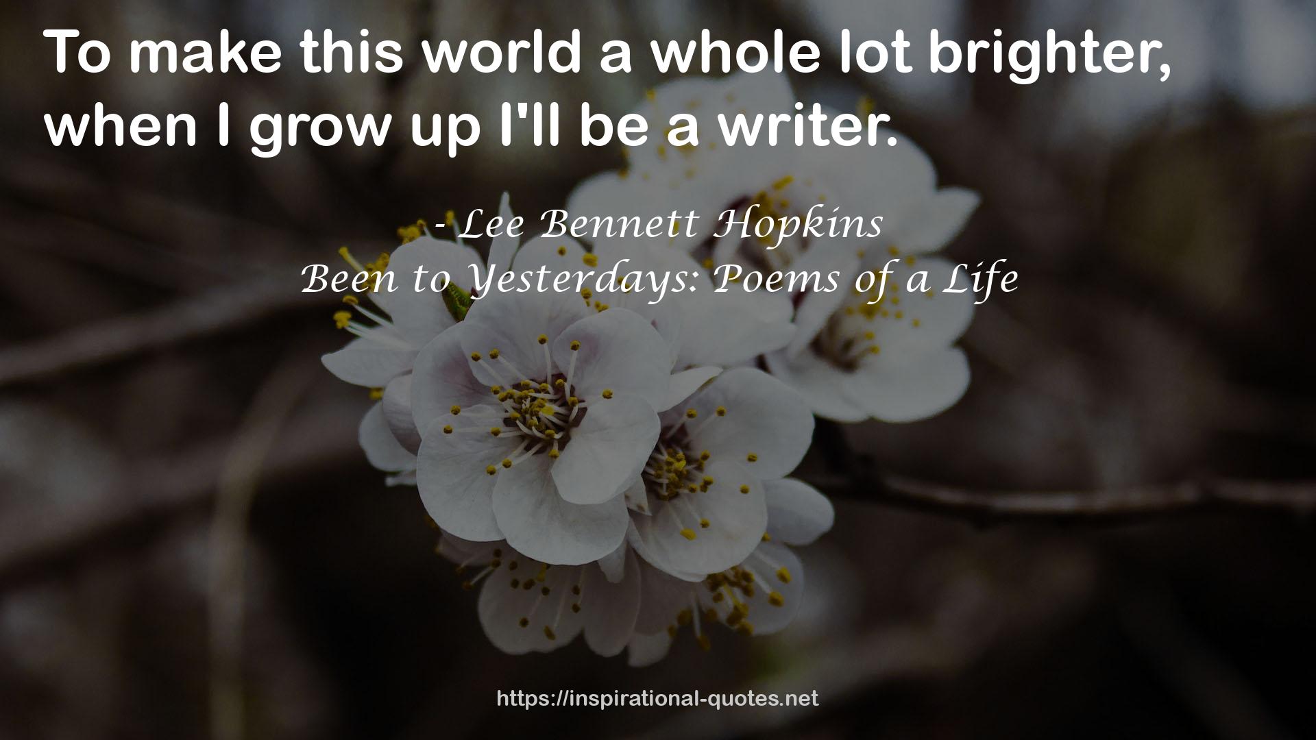 Been to Yesterdays: Poems of a Life QUOTES