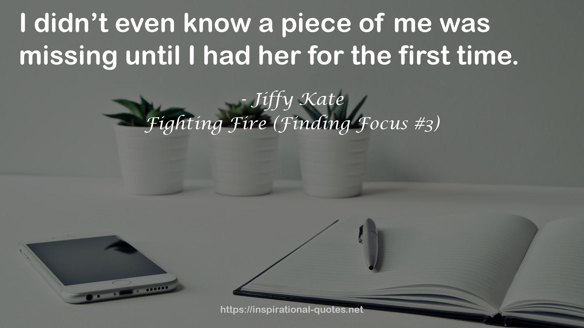 Fighting Fire (Finding Focus #3) QUOTES