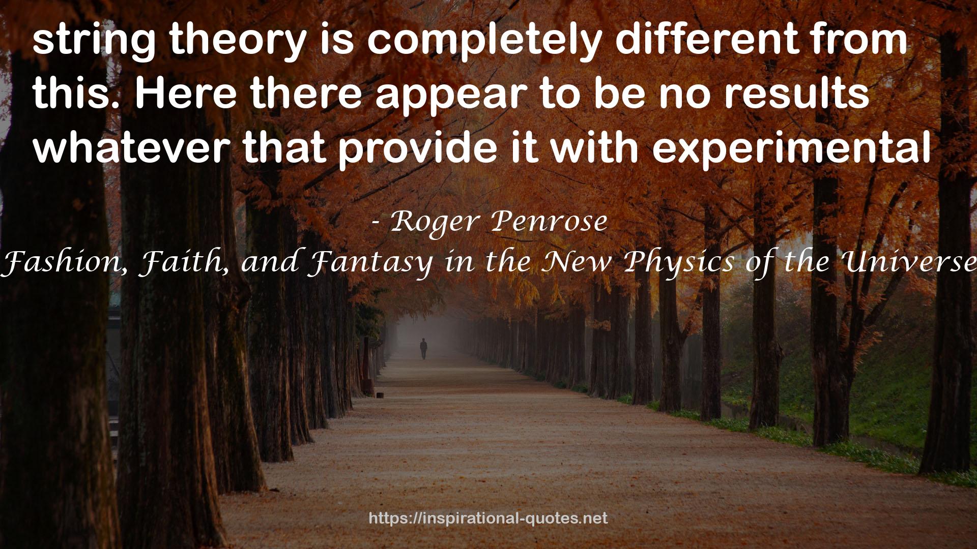 Fashion, Faith, and Fantasy in the New Physics of the Universe QUOTES