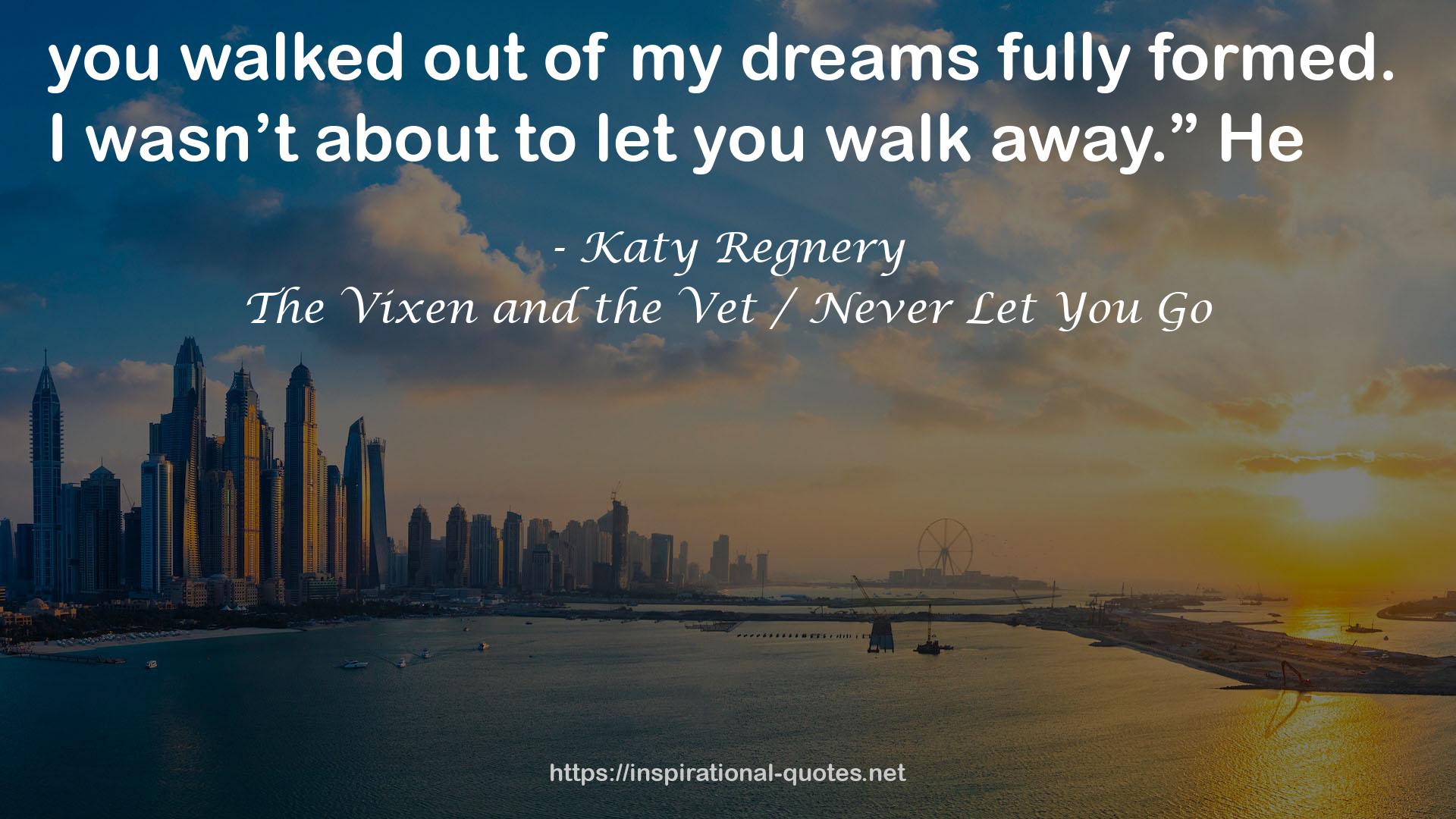 The Vixen and the Vet / Never Let You Go QUOTES