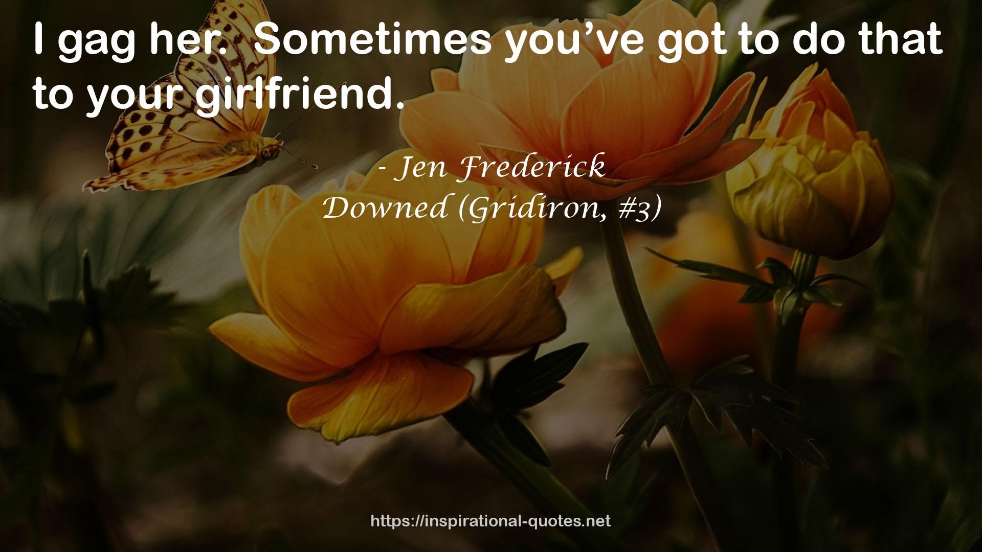 Downed (Gridiron, #3) QUOTES