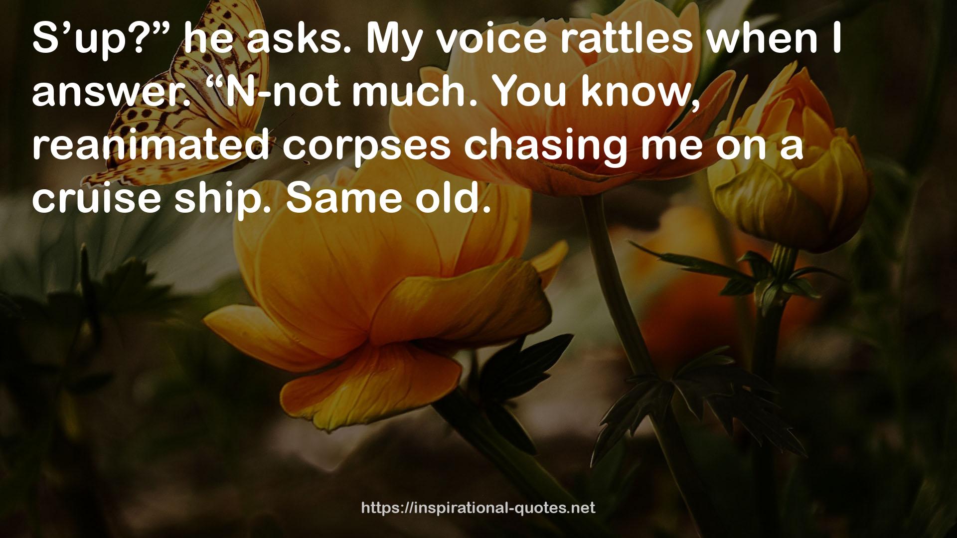 My voice rattles  QUOTES