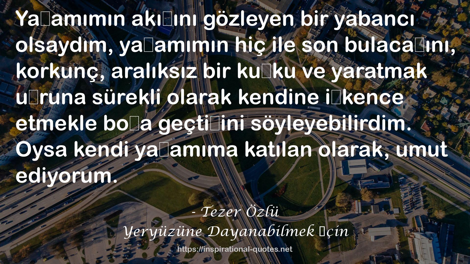 Yeryüzüne Dayanabilmek İçin QUOTES