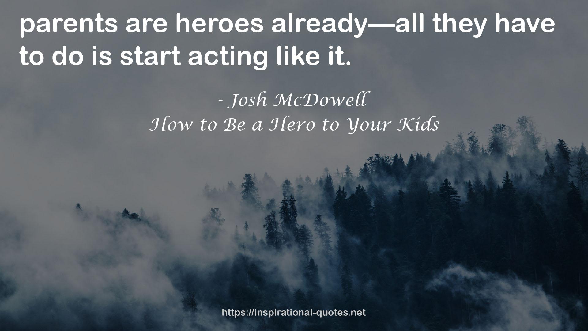 How to Be a Hero to Your Kids QUOTES