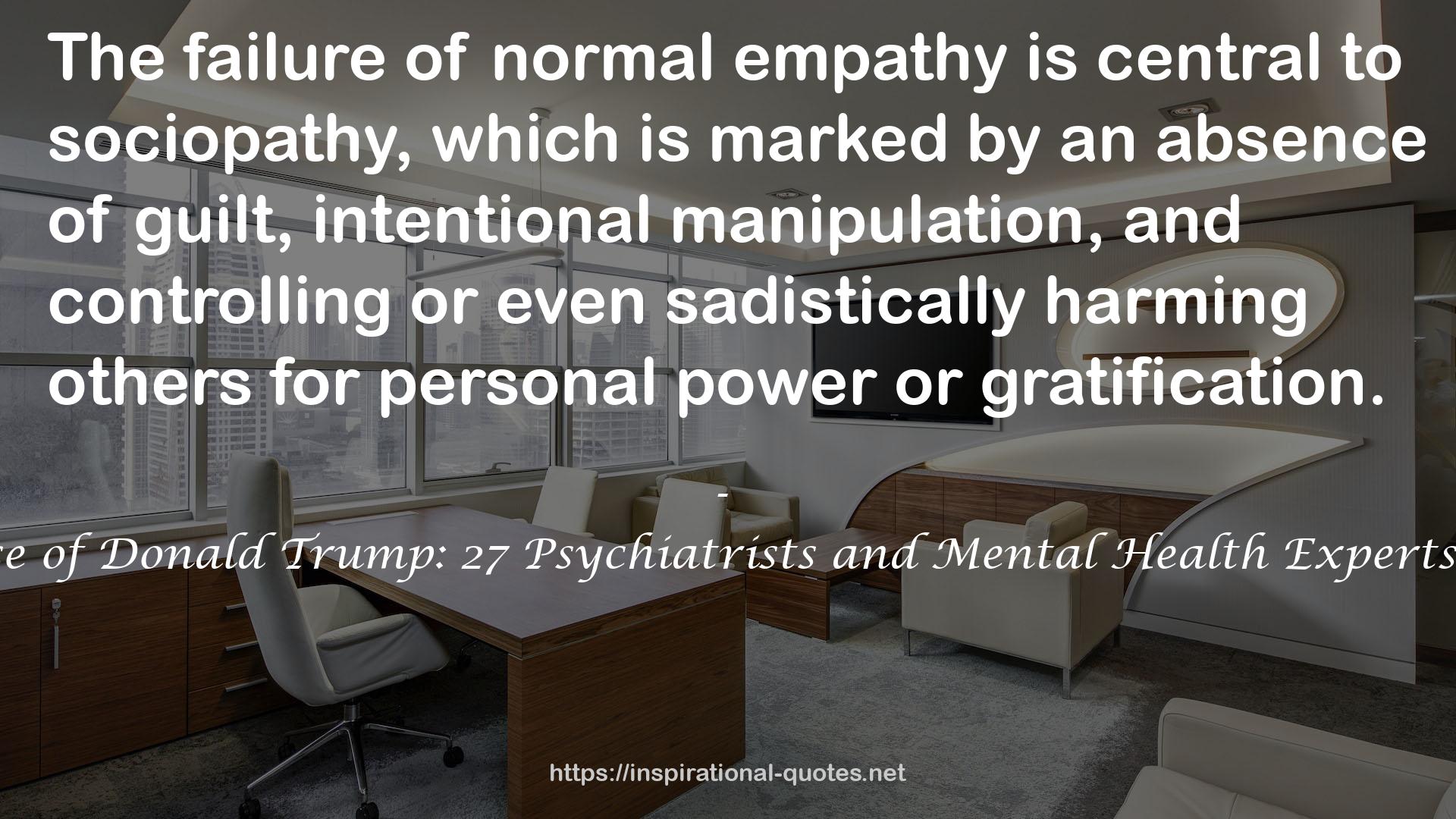 The Dangerous Case of Donald Trump: 27 Psychiatrists and Mental Health Experts Assess a President QUOTES