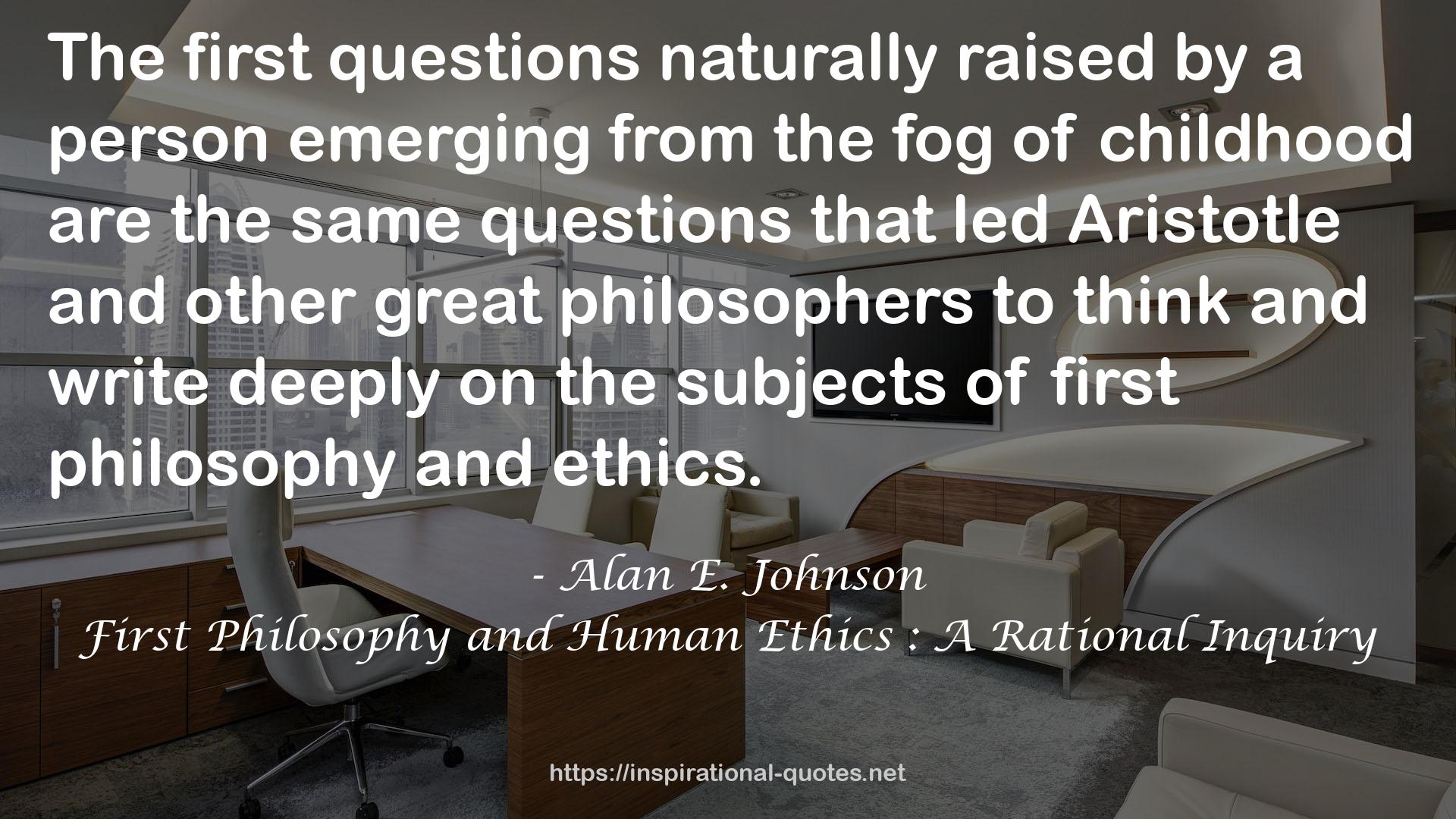 First Philosophy and Human Ethics : A Rational Inquiry QUOTES