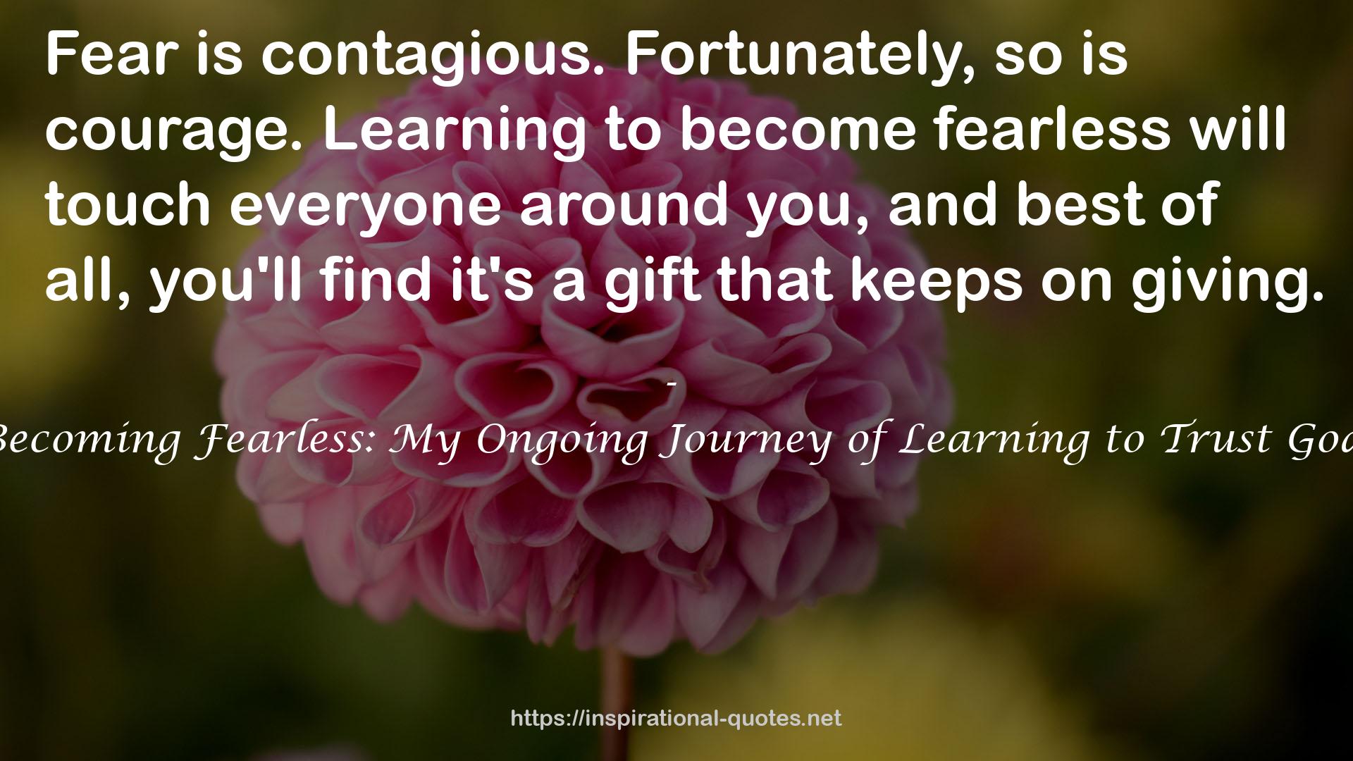 Becoming Fearless: My Ongoing Journey of Learning to Trust God QUOTES