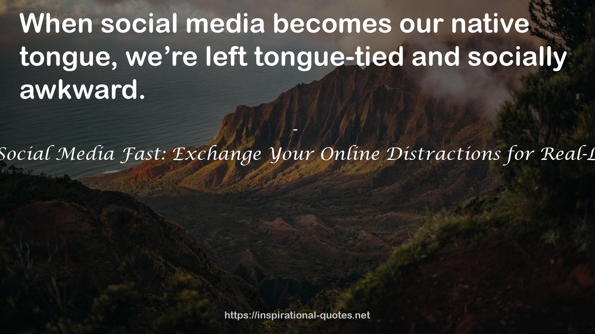 The 40-Day Social Media Fast: Exchange Your Online Distractions for Real-Life Devotion QUOTES