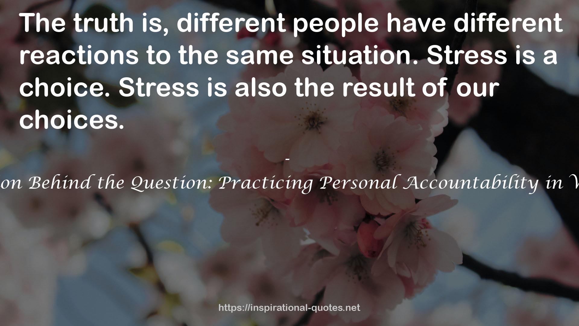 QBQ! The Question Behind the Question: Practicing Personal Accountability in Work and in Life QUOTES