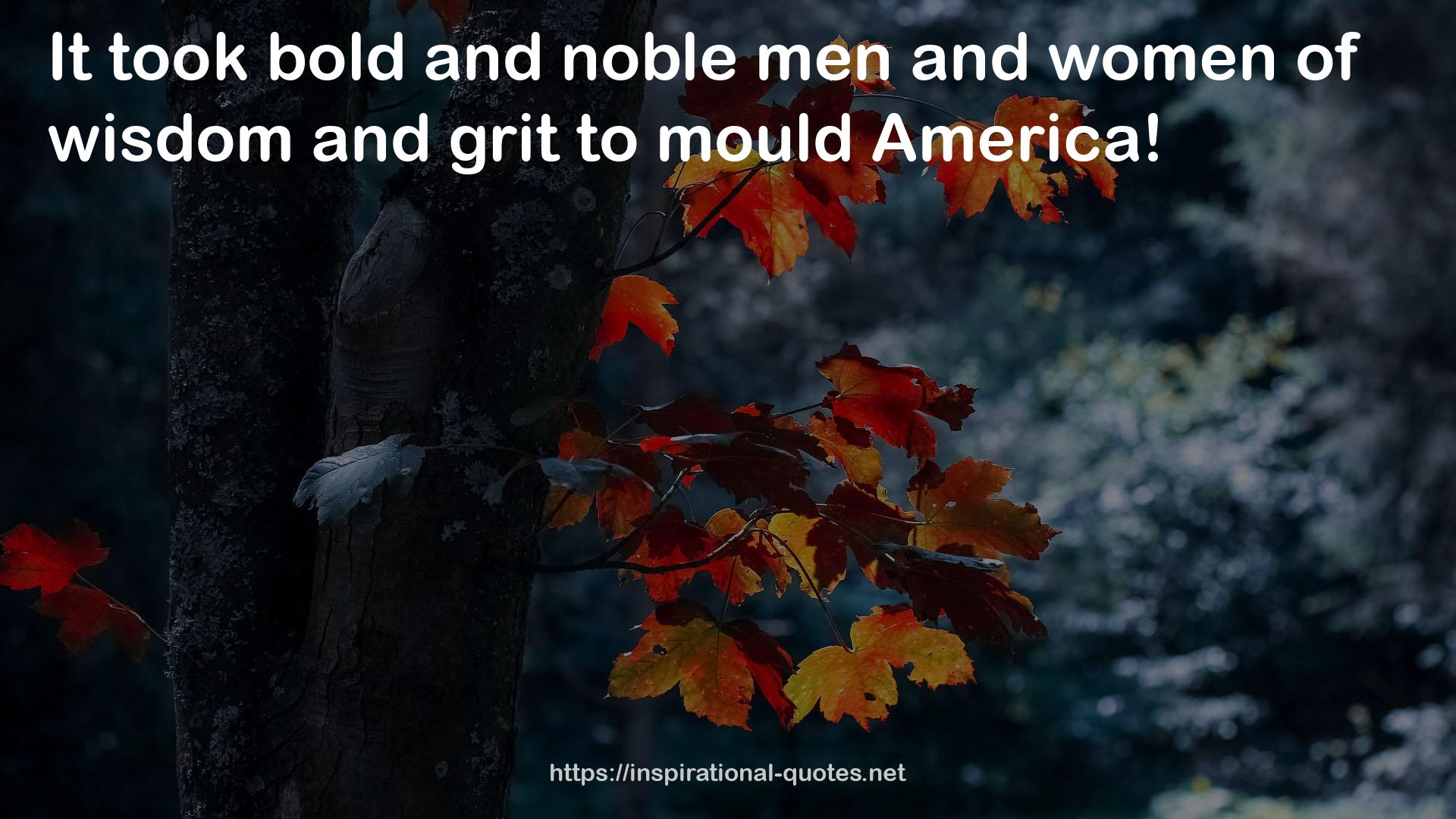 bold and noble men  QUOTES