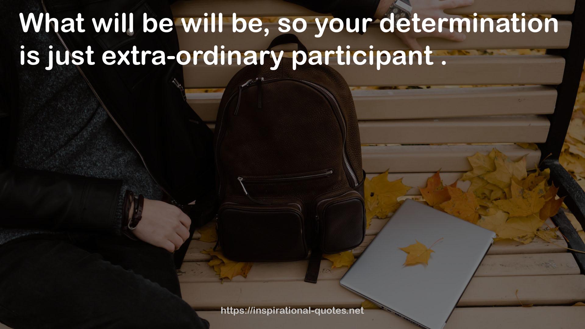 just extra-ordinary participant  QUOTES