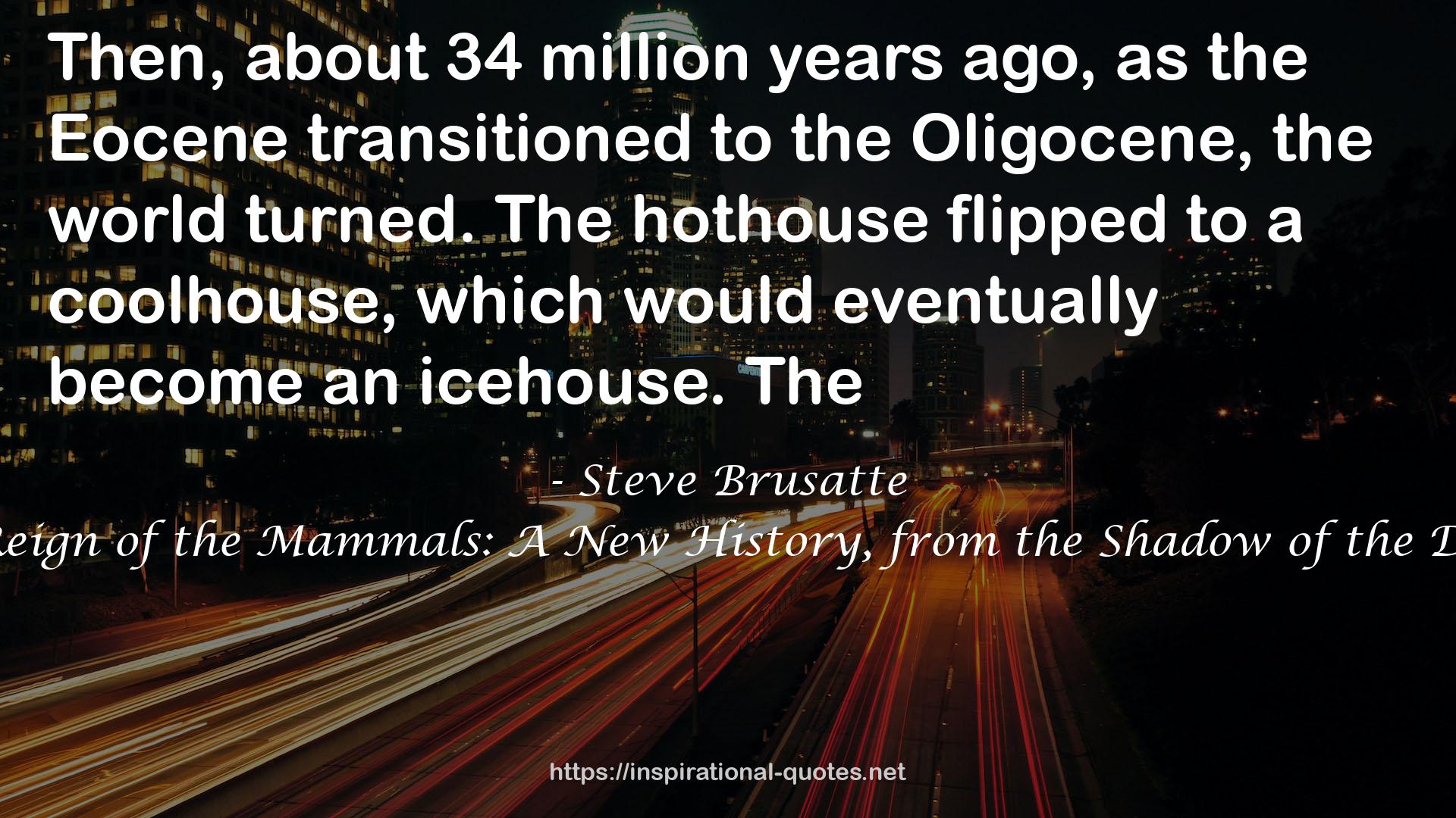 The Rise and Reign of the Mammals: A New History, from the Shadow of the Dinosaurs to Us QUOTES