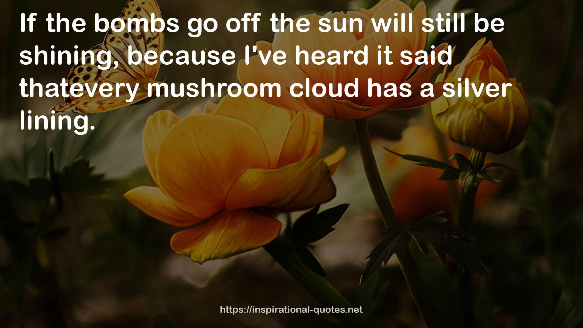 thatevery mushroom cloud  QUOTES