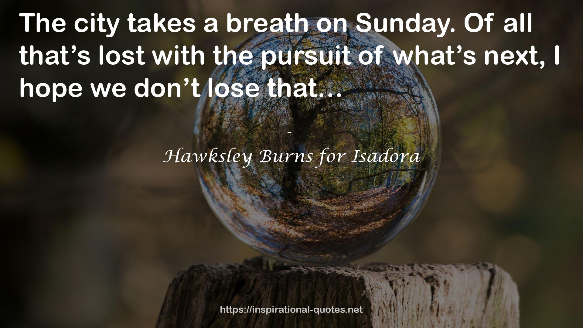 Hawksley Burns for Isadora QUOTES