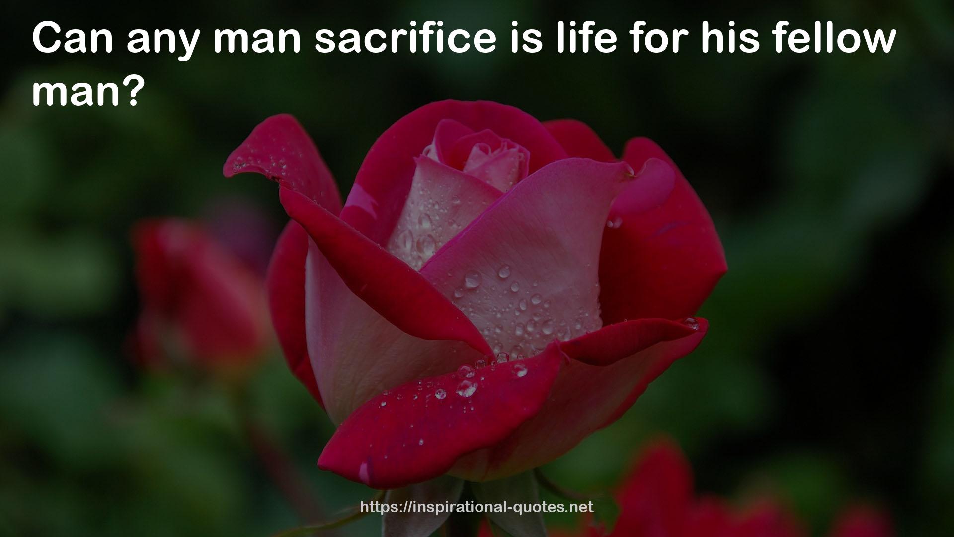 any man sacrifice  QUOTES