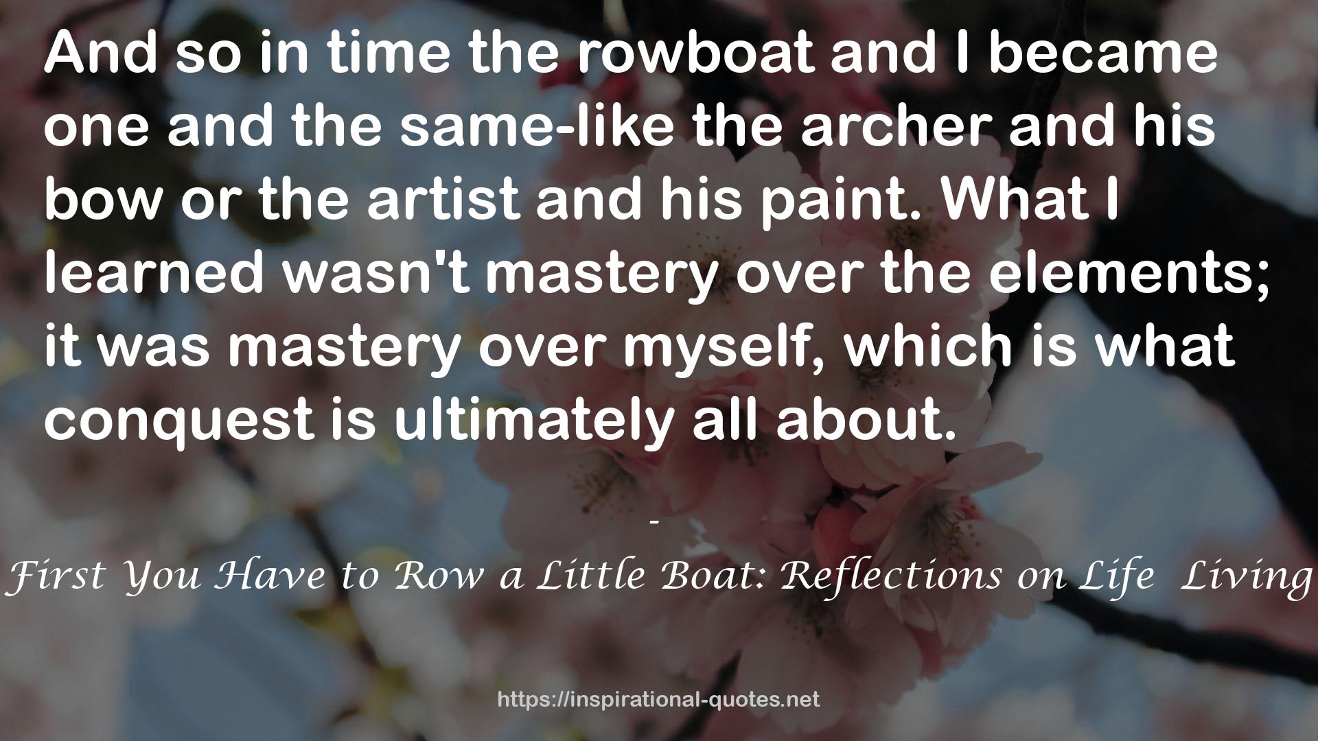 First You Have to Row a Little Boat: Reflections on Life  Living QUOTES
