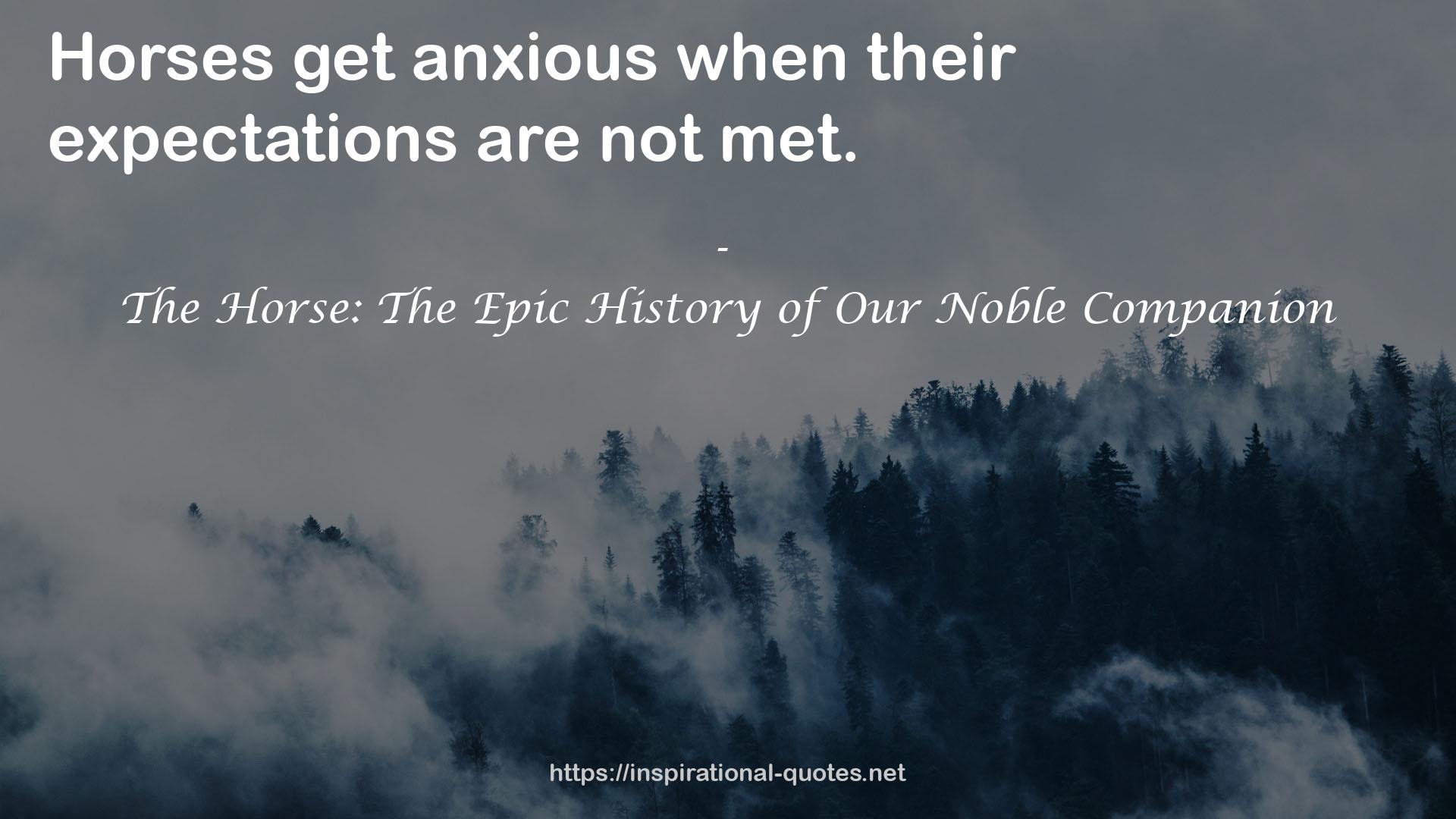 The Horse: The Epic History of Our Noble Companion QUOTES