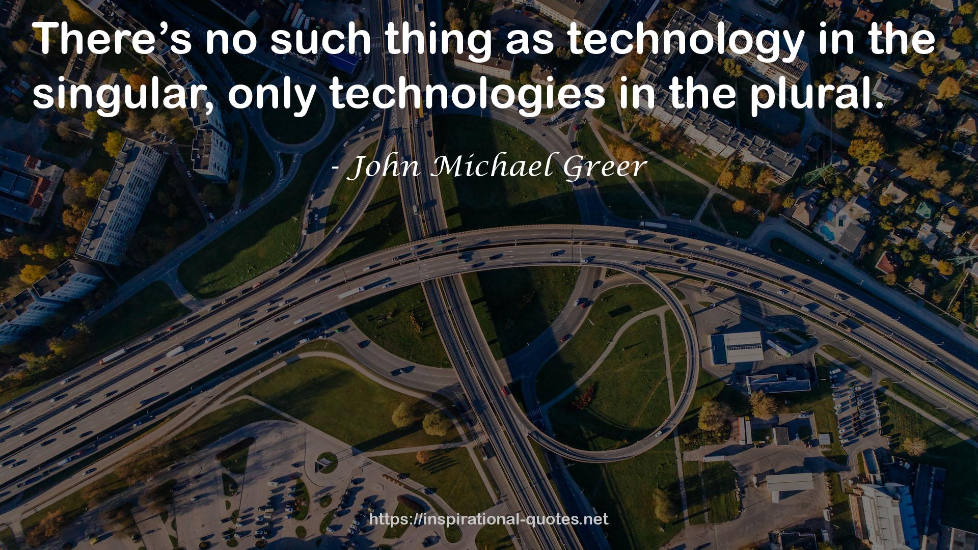 the singular, only technologies  QUOTES