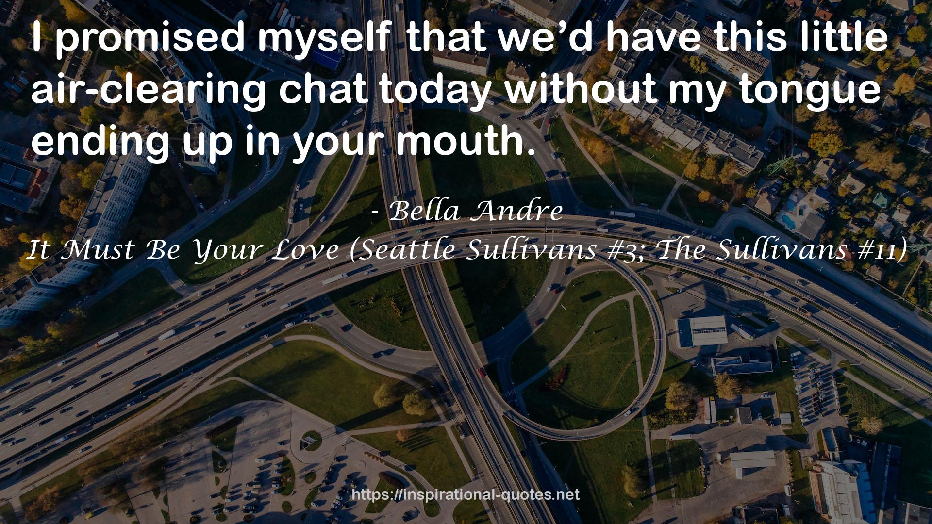 It Must Be Your Love (Seattle Sullivans #3; The Sullivans #11) QUOTES