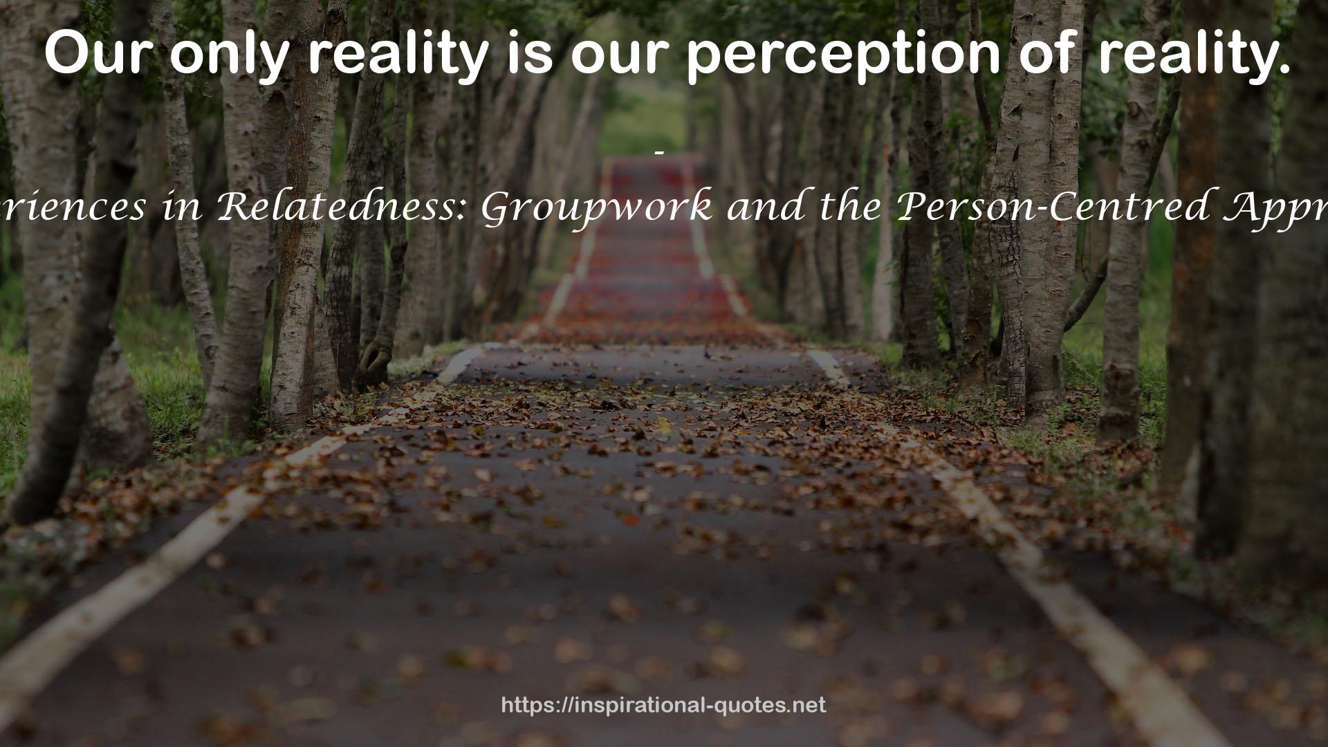 Experiences in Relatedness: Groupwork and the Person-Centred Approach QUOTES