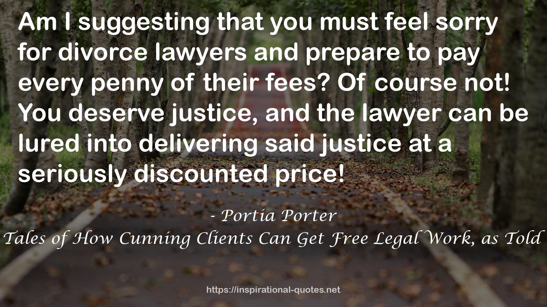 Can You Stiff Your Divorce Lawyer? Tales of How Cunning Clients Can Get Free Legal Work, as Told by an Experienced Divorce Attorney QUOTES