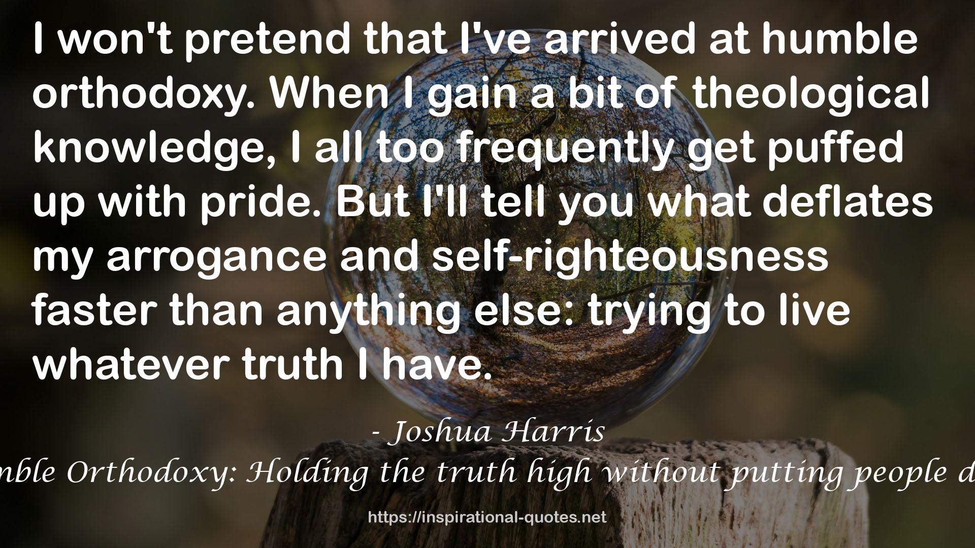 Humble Orthodoxy: Holding the truth high without putting people down QUOTES