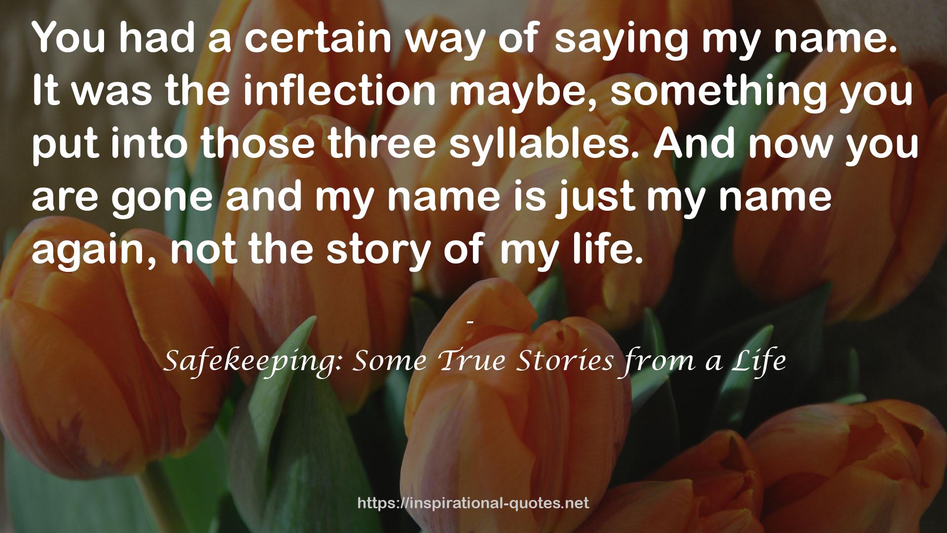 Safekeeping: Some True Stories from a Life QUOTES