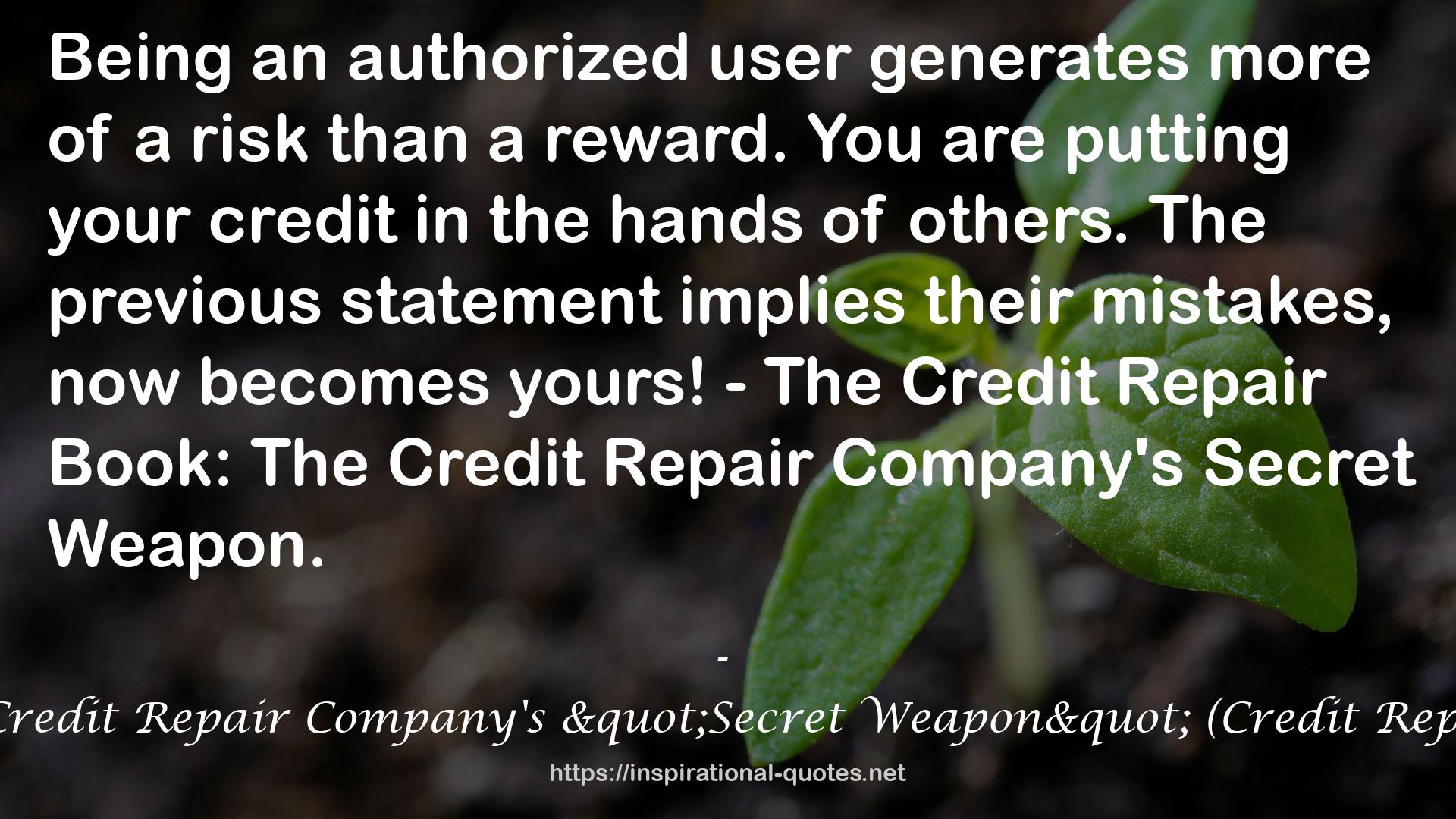 The Credit Repair Book: The Credit Repair Company's "Secret Weapon" (Credit Repair Companies Secrets Book 1) QUOTES