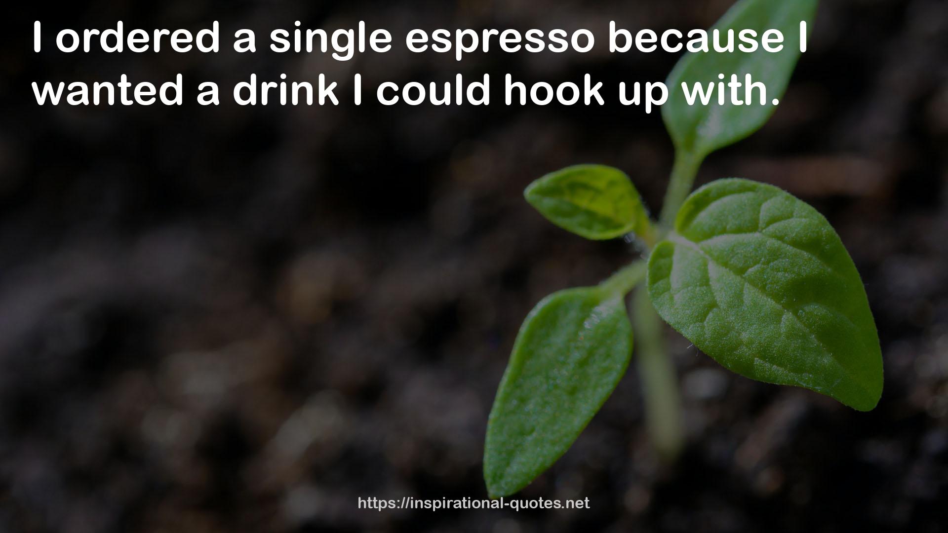 a single espresso  QUOTES