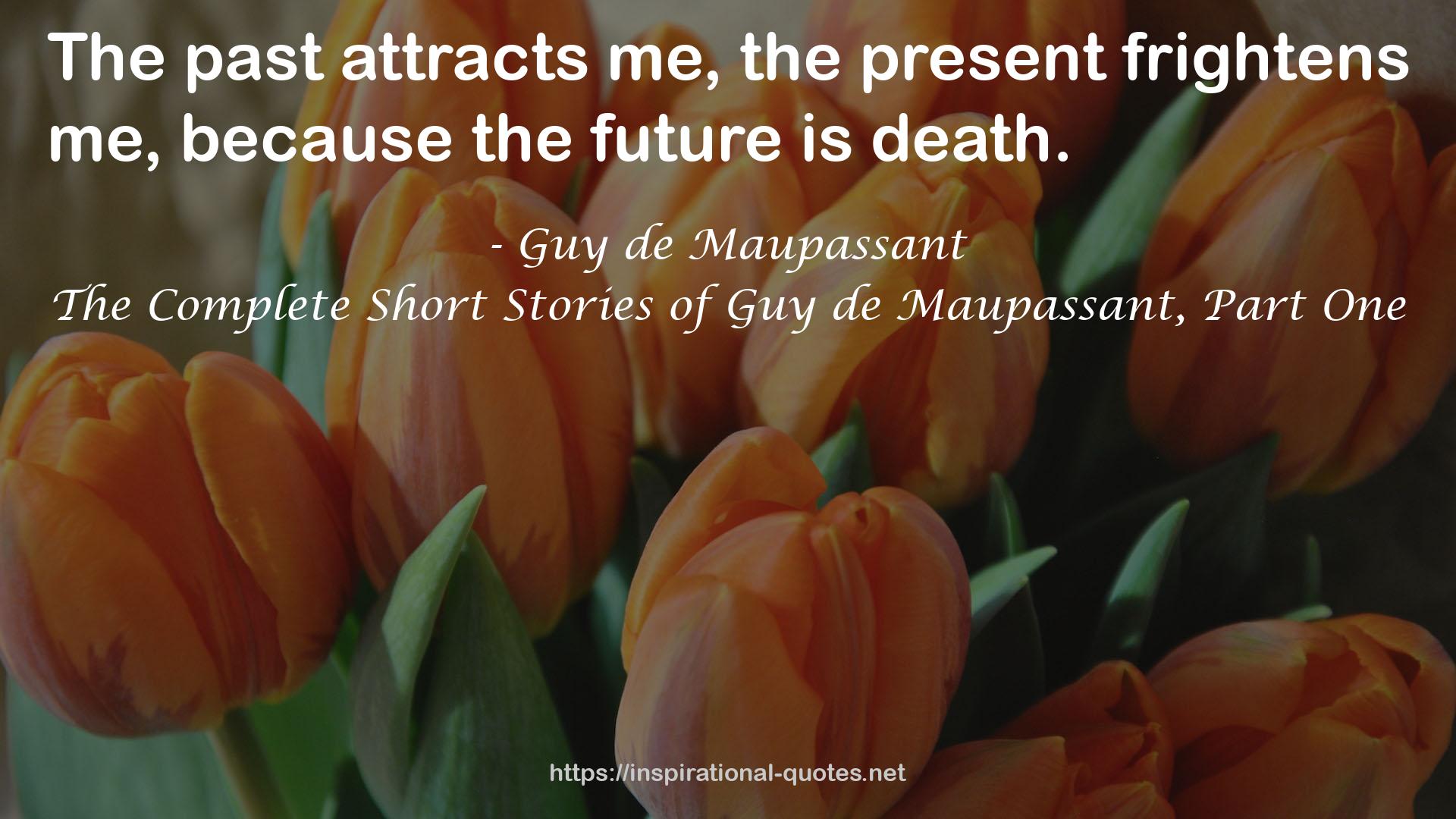 The Complete Short Stories of Guy de Maupassant, Part One QUOTES