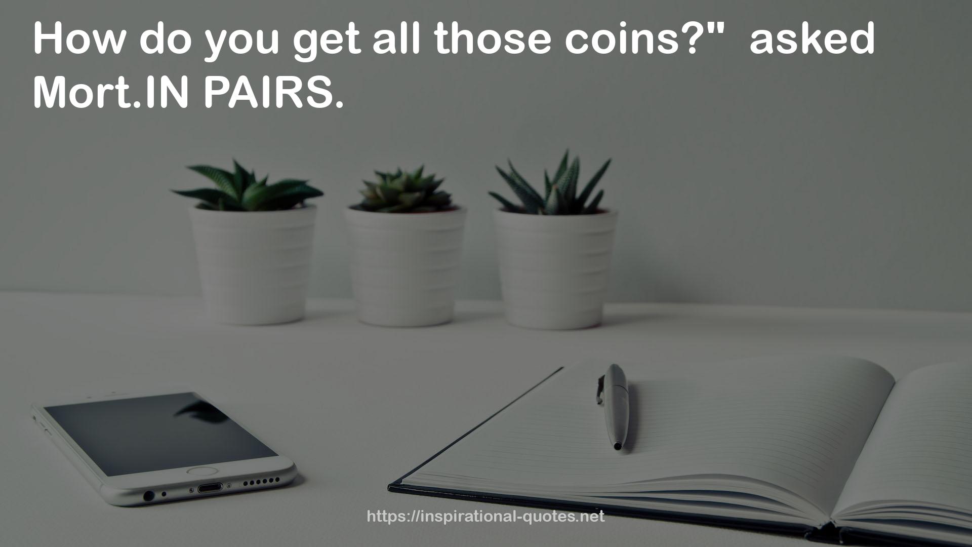 all those coins  QUOTES