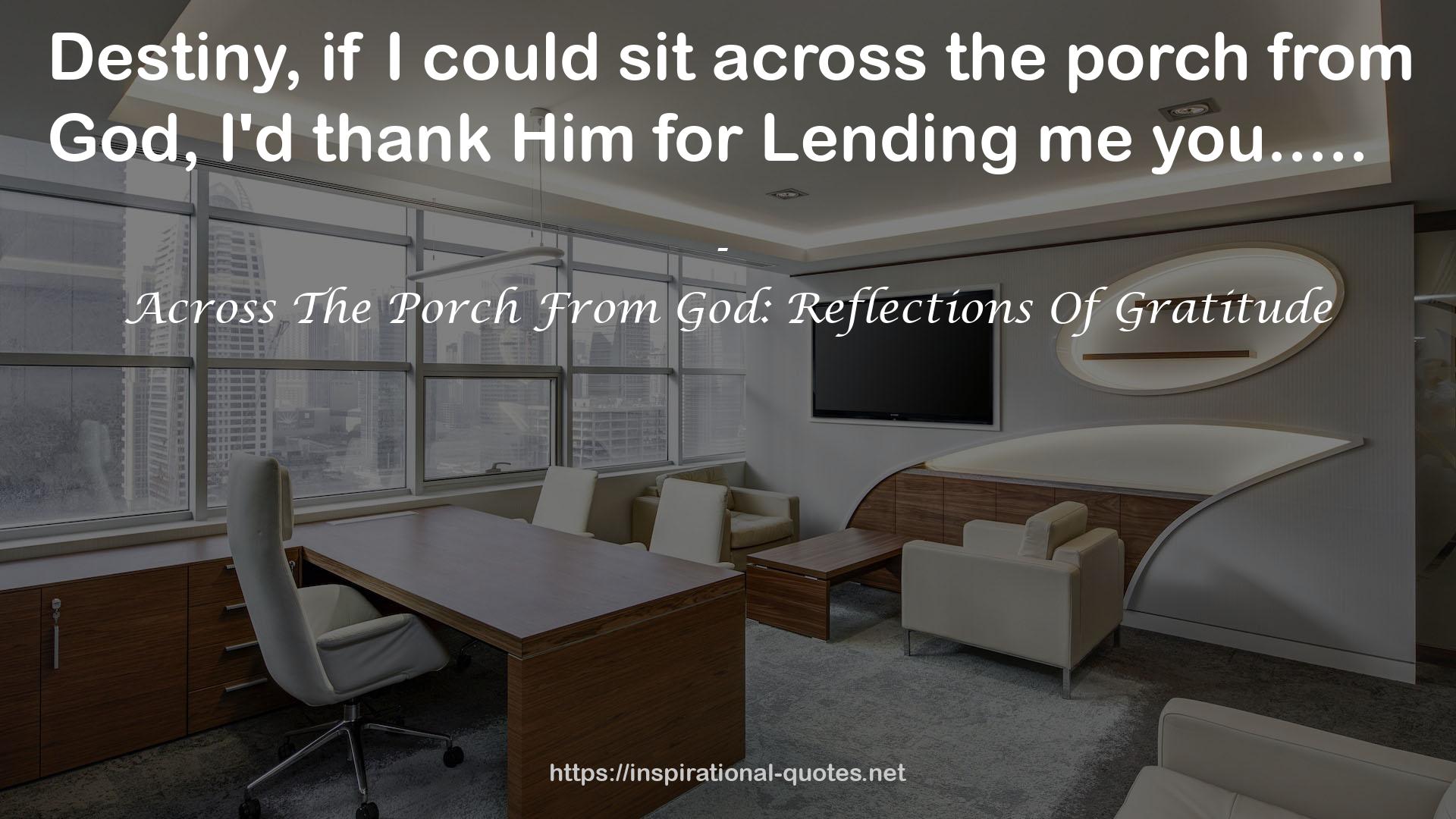 Across The Porch From God: Reflections Of Gratitude QUOTES