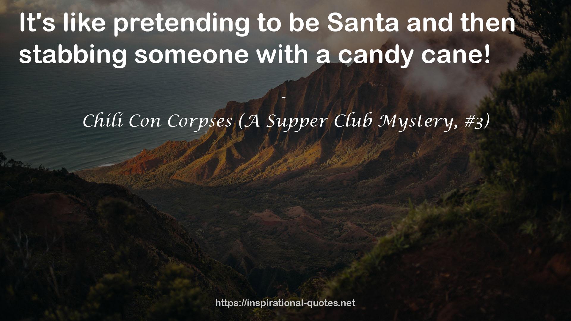 Chili Con Corpses (A Supper Club Mystery, #3) QUOTES