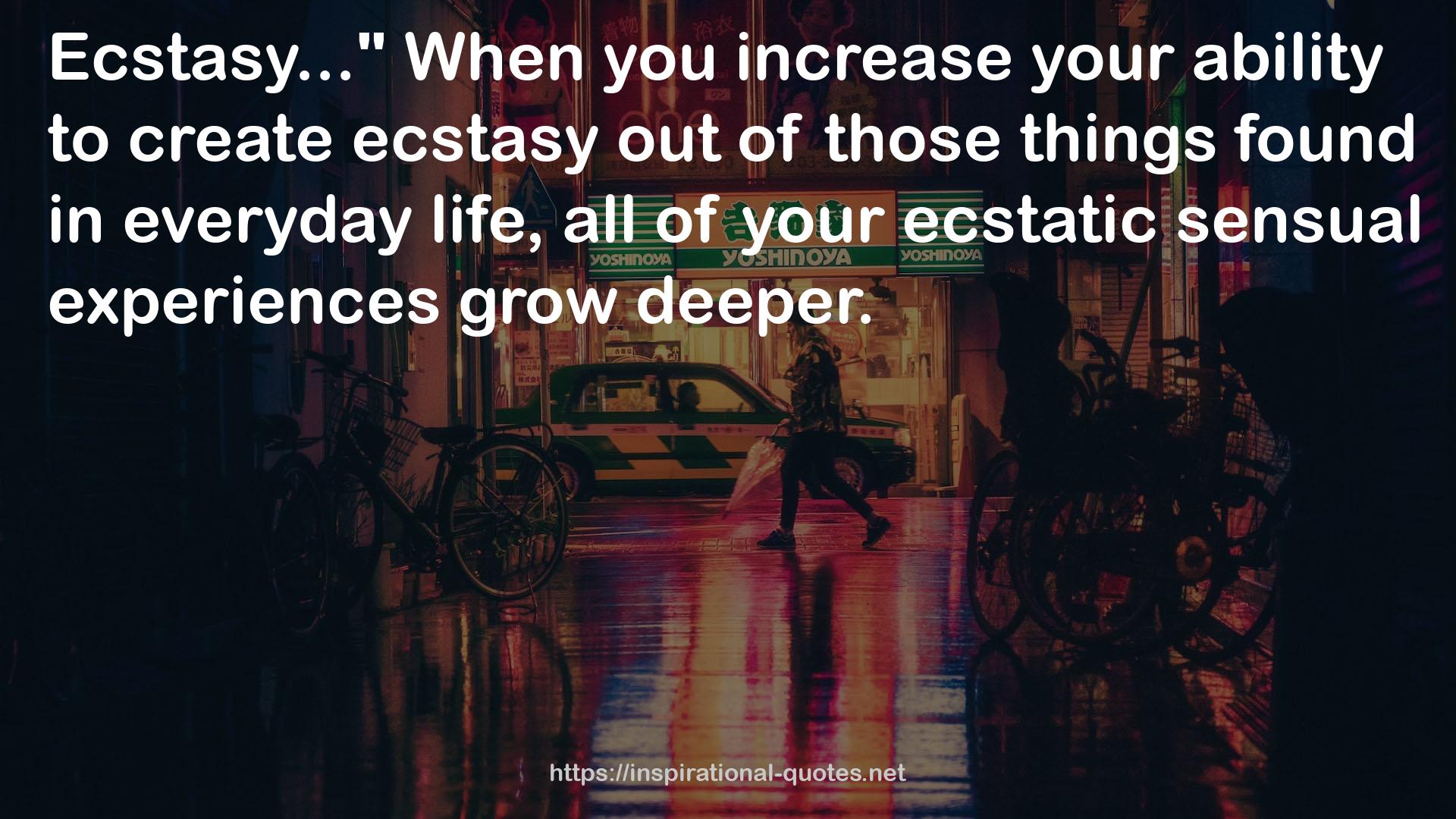 your ecstatic sensual experiences  QUOTES